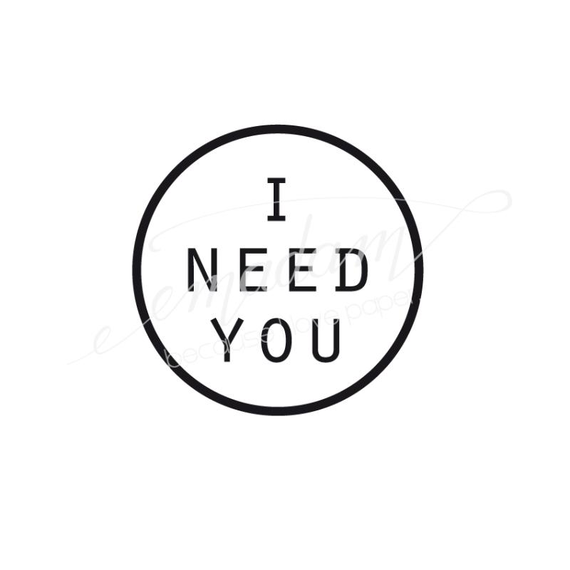 Rubber stamp - I need you