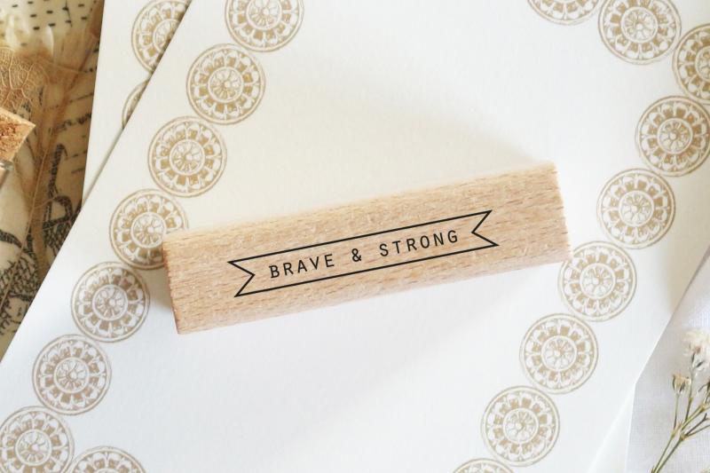 Rubber stamp - Brave & strong
