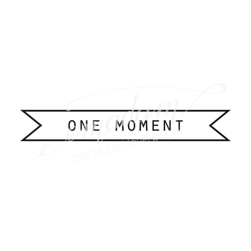 Rubber stamp - One moment