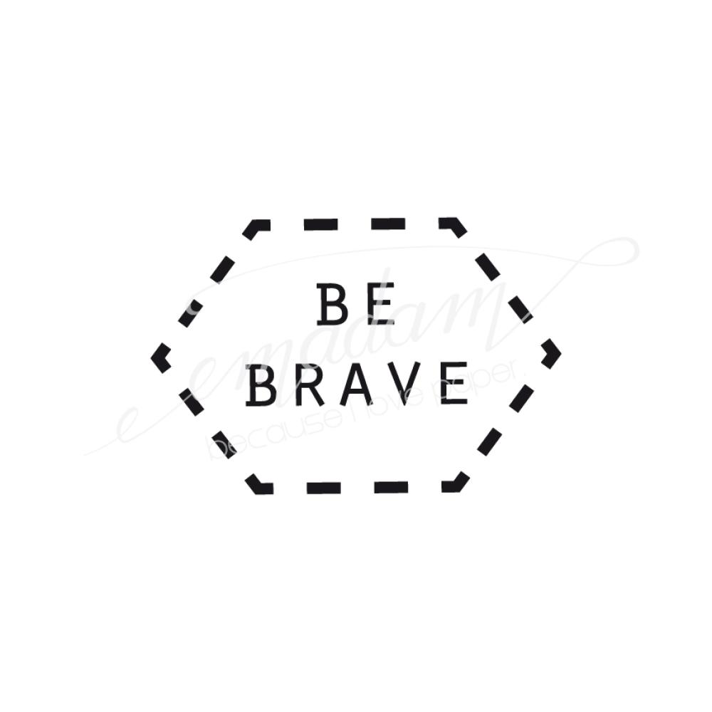 Rubber stamp - Be brave