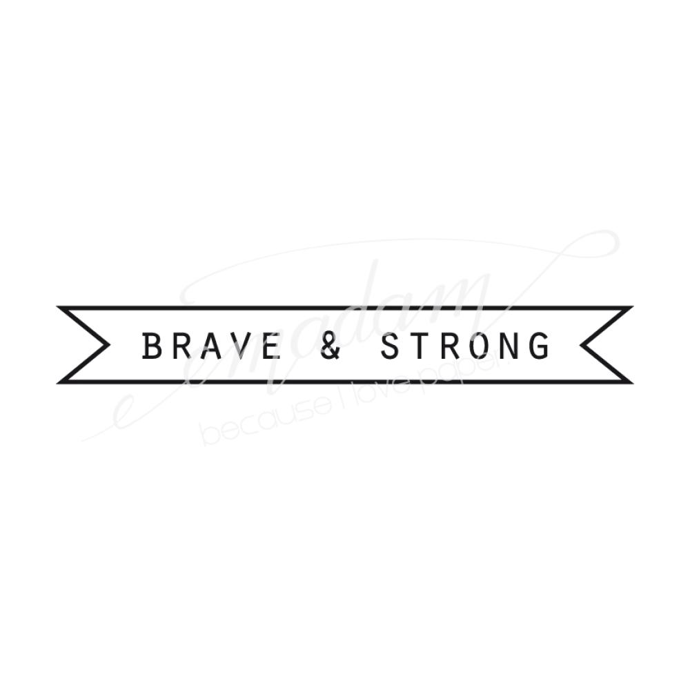 Rubber stamp - Brave & strong