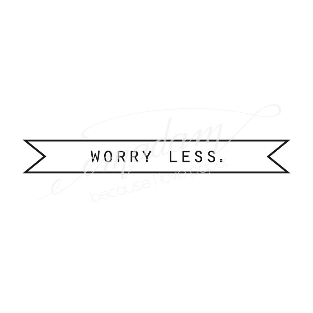 Rubber stamp - Worry less